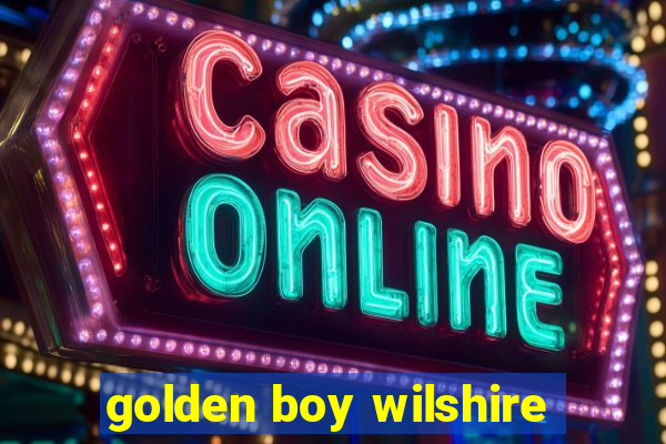 golden boy wilshire